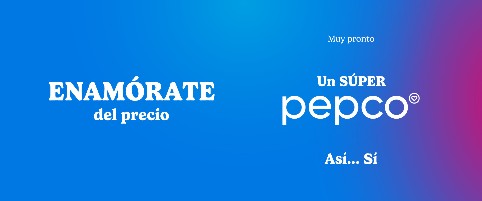 ¡PEPCO ABRE MUY PRONTO!