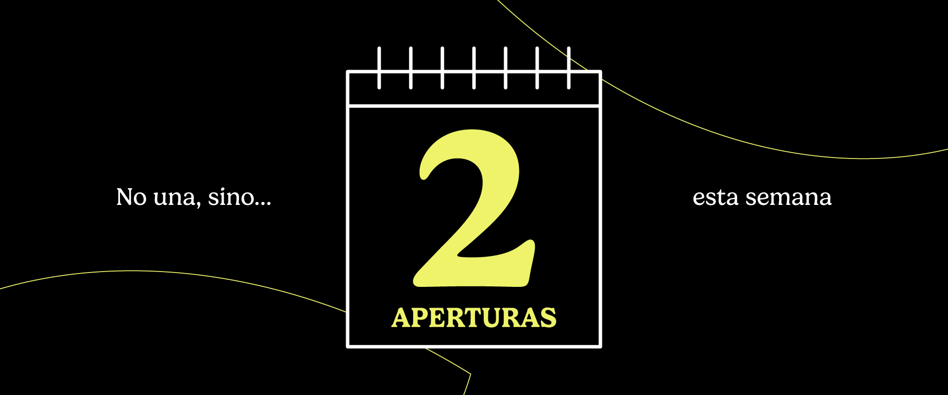 No una…¡sino DOS APERTURAS!